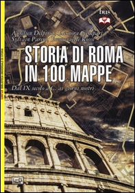 Storia di Roma in 100 mappe. Dal XI secolo a.C. ai giorni nostri - Librerie.coop