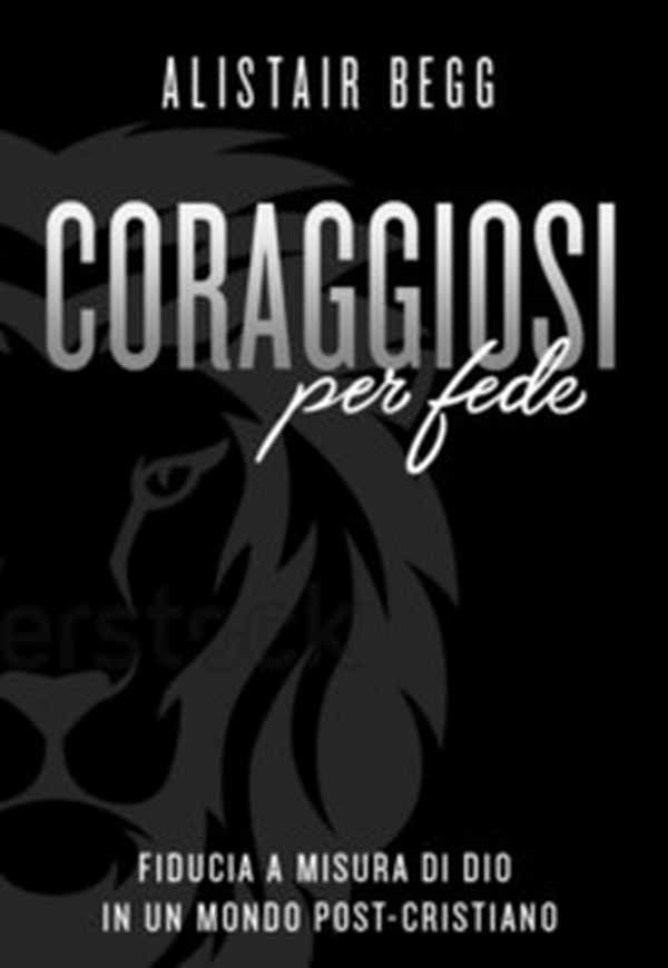 Coraggiosi per fede. Fiducia a misura di Dio in un mondo post-cristiano - Librerie.coop