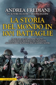 La storia del mondo in 1001 battaglie. Dagli egizi ad Alessandro Magno, dai romani al Medioevo, da Napoleone alla II guerra mondiale, fino ai giorni nostri - Librerie.coop
