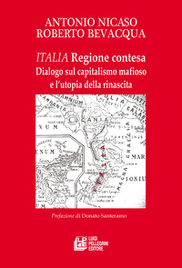 Italia. Regione contesa. Dialogo sul capitalismo mafioso e l'utopia della rinascita - Librerie.coop Italia. Regione contesa. Dialogo sul capitalismo mafioso e l'utopia della rinascita - Librerie.coop
