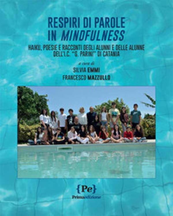Respiri di parole in mindfulness. Haiku, poesie e racconti degli alunni e delle alunne dell'I.C. «G. Parini» di Catania - Librerie.coop