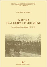 In Russia tra guerra e rivoluzione. La missione militare italiana 1915-1918 - Librerie.coop