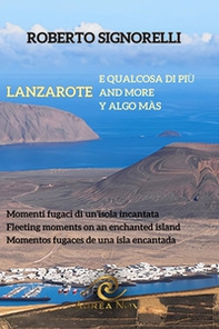 Lanzarote e qualcosa di più. Momenti fugaci di un'isola incantata - Librerie.coop