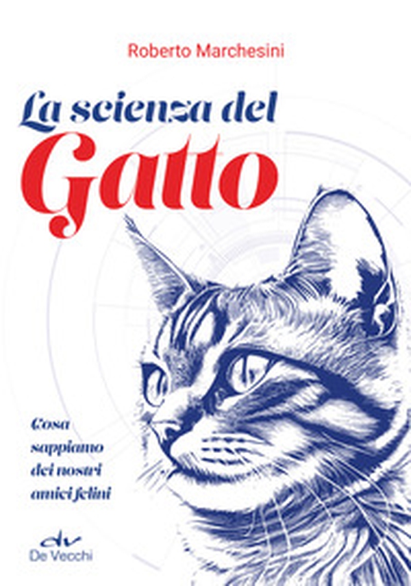 La scienza del gatto. Cosa sappiamo dei nostri amici felini - Librerie.coop La scienza del gatto. Cosa sappiamo dei nostri amici felini - Librerie.coop
