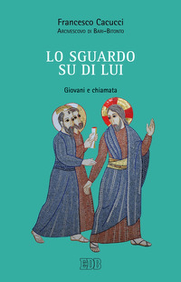 Lo sguardo su di Lui. Giovani e chiamata - Librerie.coop Lo sguardo su di Lui. Giovani e chiamata - Librerie.coop