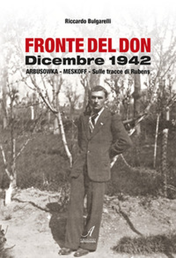 Fronte del Don. Dicembre 1942. Arbusowka-Meskoff. Sulle tracce di Rubens - Librerie.coop Fronte del Don. Dicembre 1942. Arbusowka-Meskoff. Sulle tracce di Rubens - Librerie.coop
