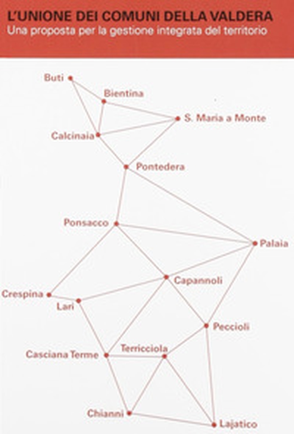 L'unione dei comuni della Valdera. Una proposta per la gestione integrata del territorio - Librerie.coop L'unione dei comuni della Valdera. Una proposta per la gestione integrata del territorio - Librerie.coop