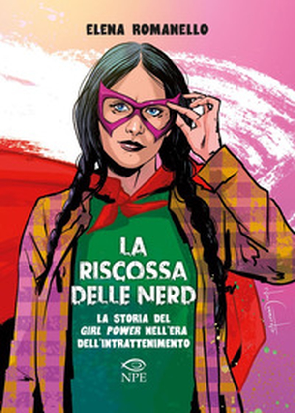 La riscossa delle nerd. La storia del girl power nell'era dell'intrattenimento - Librerie.coop La riscossa delle nerd. La storia del girl power nell'era dell'intrattenimento - Librerie.coop