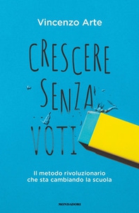 Crescere senza voti. Il metodo rivoluzionario che sta cambiando la scuola - Librerie.coop