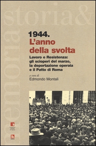 1944. L'anno della svolta. Lavoro e Resistenza: gli scioperi del marzo, la deportazione operaia e il patto di Roma - Librerie.coop