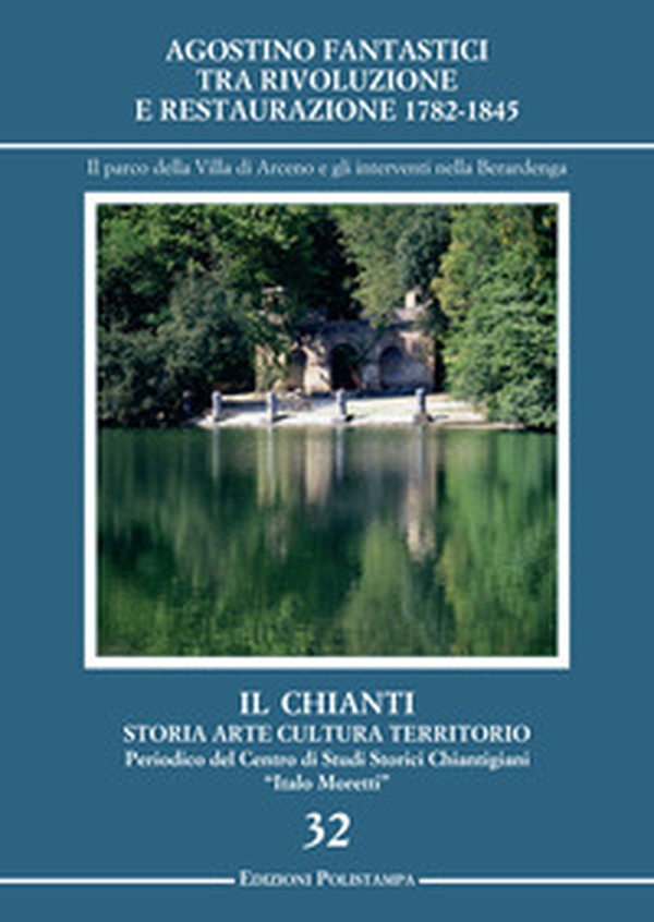 Agostino Fantastici tra rivoluzione e restaurazione 1782-1845. Il parco della villa di Arceno e gli interventi nella Berardenga - Librerie.coop Agostino Fantastici tra rivoluzione e restaurazione 1782-1845. Il parco della villa di Arceno e gli interventi nella Berardenga - Librerie.coop