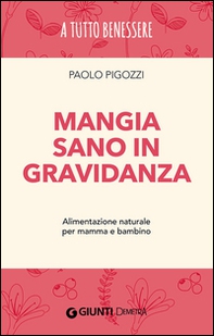 Mangia sano in gravidanza. Alimentazione naturale per mamma e bambino - Librerie.coop