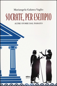 Socrate, per esempio. Altre storie dal passato - Librerie.coop Socrate, per esempio. Altre storie dal passato - Librerie.coop