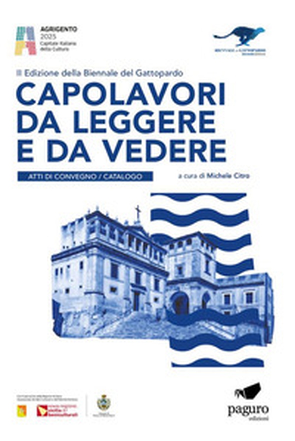Capolavori da leggere e da vedere. 2ª edizione Biennale del Gattopardo. Atti di convegno. Catalogo - Librerie.coop