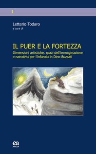 Il puer e la fortezza. Dimensioni artistiche, spazi dell'immaginazione e narrativa per l'infanzia in Dino Buzzati - Librerie.coop