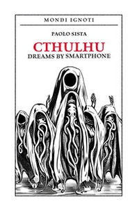 Cthulhu dreams by smartphone. Ediz. italiana - Librerie.coop