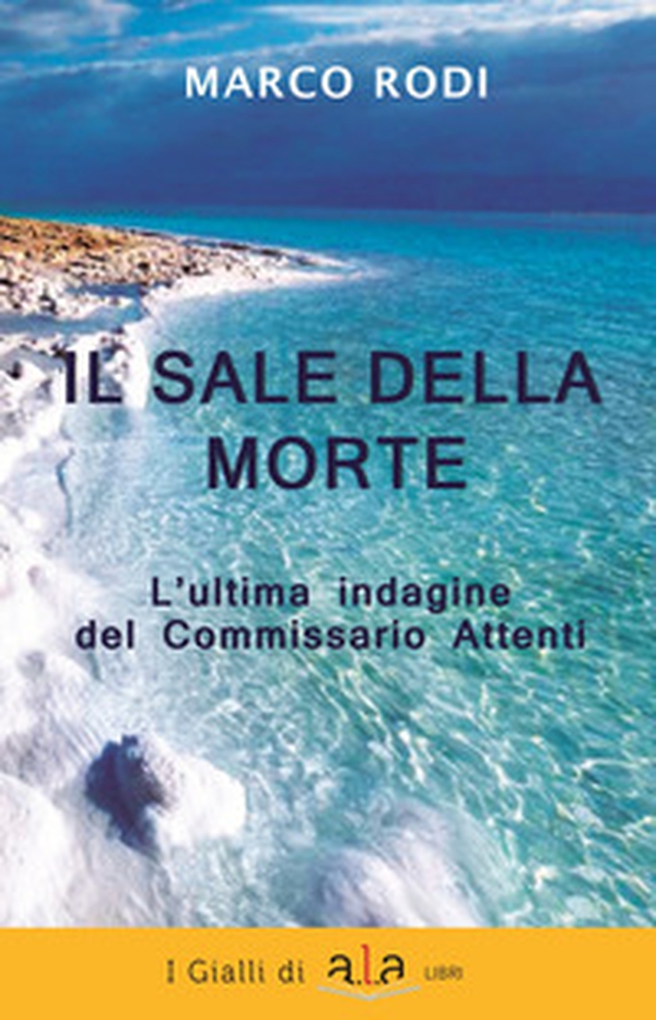 Il sale della morte. L'ultima indagine del Commissario Attenti - Librerie.coop Il sale della morte. L'ultima indagine del Commissario Attenti - Librerie.coop