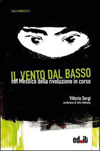Il vento dal basso. Nel Messico della rivoluzione in corso - Librerie.coop