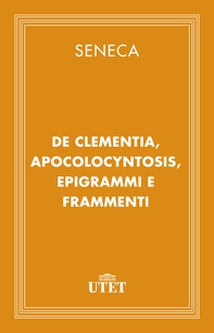 De clementia, Apocolocyntosis, epigrammi e frammenti - Librerie.coop De clementia, Apocolocyntosis, epigrammi e frammenti - Librerie.coop
