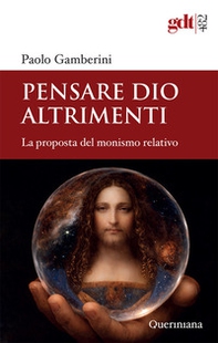 Pensare Dio altrimenti. La proposta del monismo relativo - Librerie.coop