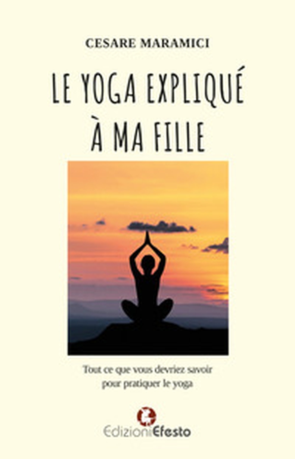 Le yoga expliqué à ma fille. Tout ce que vous devriez savoir pour pratiquer le yoga - Librerie.coop Le yoga expliqué à ma fille. Tout ce que vous devriez savoir pour pratiquer le yoga - Librerie.coop