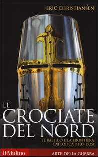 Le crociate del Nord. Il Baltico e la frontiera cattolica (1100-1525) - Librerie.coop