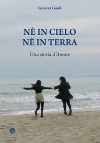 Né in cielo né in terra. Una storia d'amore - Librerie.coop