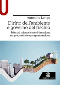 Diritto dell'ambiente e governo del rischio. Principi, scienza e amministrazione tra precauzione e programmazione - Librerie.coop