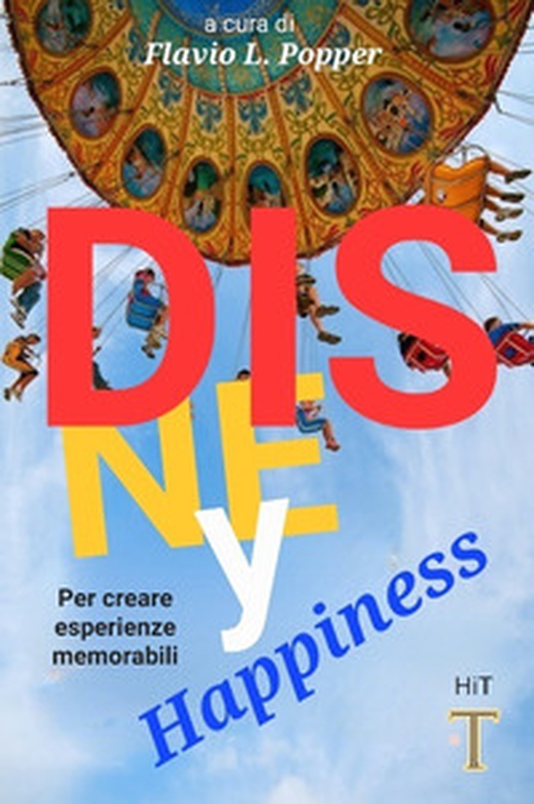 Disney Happiness. Per creare esperienze memorabili - Librerie.coop Disney Happiness. Per creare esperienze memorabili - Librerie.coop