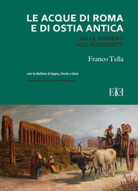 Le acque di Roma e di Ostia antica. Dalle sorgenti agli acquedotti - Librerie.coop