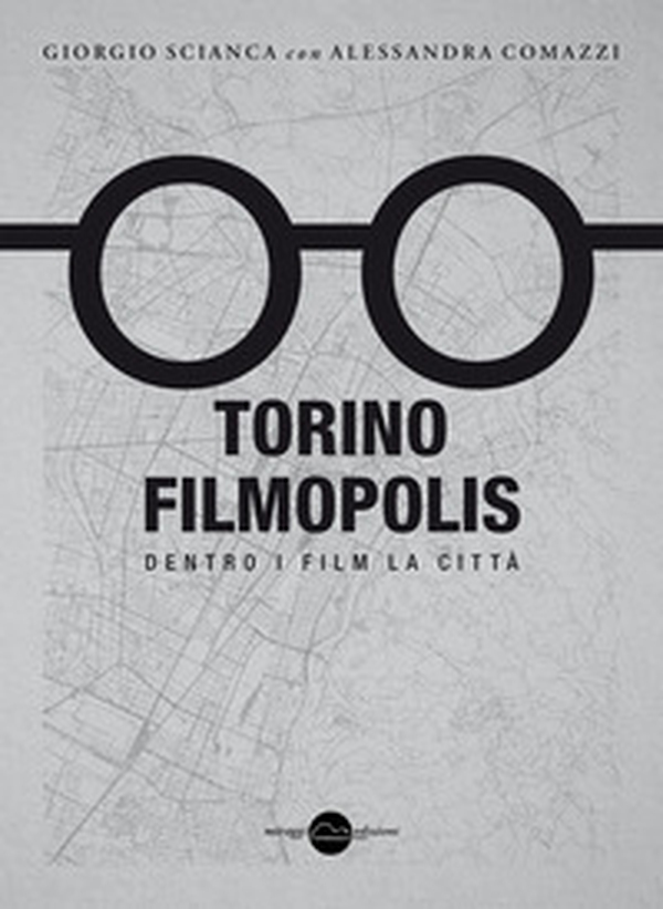Torino Filmopolis. Dentro i film la città - Librerie.coop Torino Filmopolis. Dentro i film la città - Librerie.coop