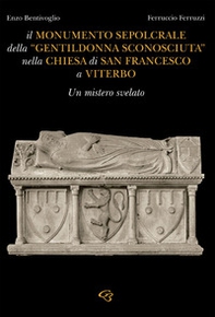 Il monumento sepolcrale della «gentildonna sconosciuta» nella chiesa di San Francesco a Viterbo - Librerie.coop
