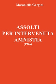 Assolti per intervenuta amnistia (1946) - Librerie.coop