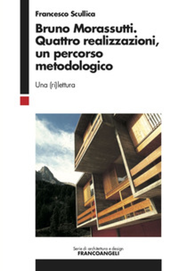 Bruno Morassutti. Quattro realizzazioni, un percorso metodologico. Una (ri)lettura - Librerie.coop Bruno Morassutti. Quattro realizzazioni, un percorso metodologico. Una (ri)lettura - Librerie.coop