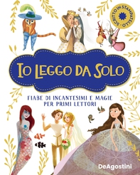 Io leggo da solo. Fiabe di incantesimi e magie per primi lettori - Librerie.coop