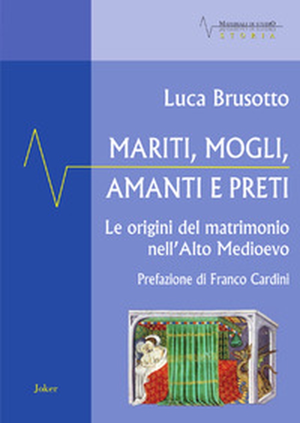 Mariti, mogli, amanti e preti. Le origini del matrimonio nell'Alto Medioevo - Librerie.coop Mariti, mogli, amanti e preti. Le origini del matrimonio nell'Alto Medioevo - Librerie.coop