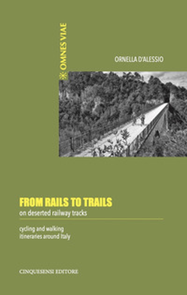 From rails to trails on deserted railway tracks. Cycling and walking itineraries around Italy - Librerie.coop From rails to trails on deserted railway tracks. Cycling and walking itineraries around Italy - Librerie.coop