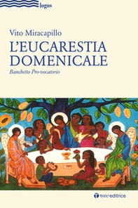 L'eucarestia domenicale. Banchetto pro-vocatorio - Librerie.coop L'eucarestia domenicale. Banchetto pro-vocatorio - Librerie.coop