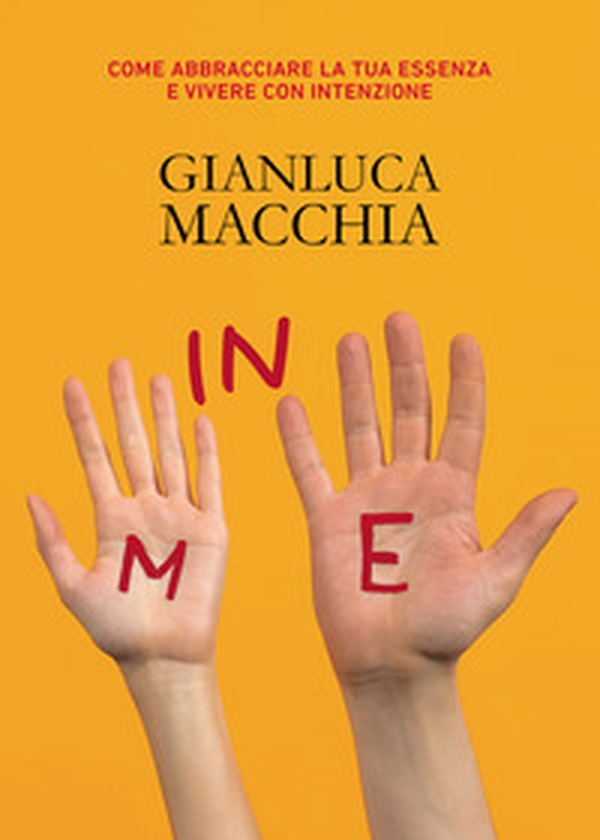 In me. Come abbracciare la tua essenza e vivere con intenzione - Librerie.coop In me. Come abbracciare la tua essenza e vivere con intenzione - Librerie.coop