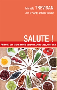 Salute! Alimenti per la cura della persona, della casa, dell'orto - Librerie.coop