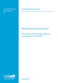 Primato e collegialità. Ermeneutica dello sviluppo organico tra Vaticano I e Vaticano II - Librerie.coop