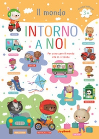 Il mondo intorno a noi. Per conoscere il mondo che ci circonda. Prime letture - Librerie.coop Il mondo intorno a noi. Per conoscere il mondo che ci circonda. Prime letture - Librerie.coop