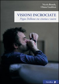 Visioni incrociate. Pippo Delbono tra cinema e teatro - Librerie.coop Visioni incrociate. Pippo Delbono tra cinema e teatro - Librerie.coop