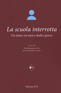 La scuola interrotta. Un anno, tre mesi e dodici giorni - Librerie.coop