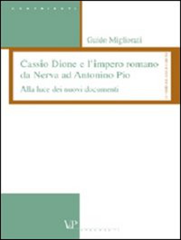 Cassio Dione e l'impero romano da Nerva ad Antonino Pio. Alla luce dei nuovi documenti - Librerie.coop Cassio Dione e l'impero romano da Nerva ad Antonino Pio. Alla luce dei nuovi documenti - Librerie.coop