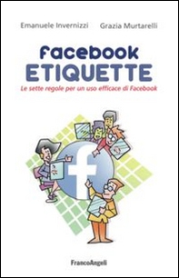 Facebook etiquette. Le sette regole per un uso efficace di Facebook - Librerie.coop
