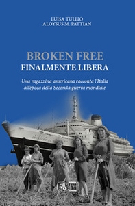 Broken free. Finalmente libera. Una ragazzina americana racconta l'Italia all'epoca della Seconda guerra mondiale - Librerie.coop