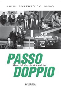 Passo doppio. Ricordi di vita, di calcio e di tivù - Librerie.coop