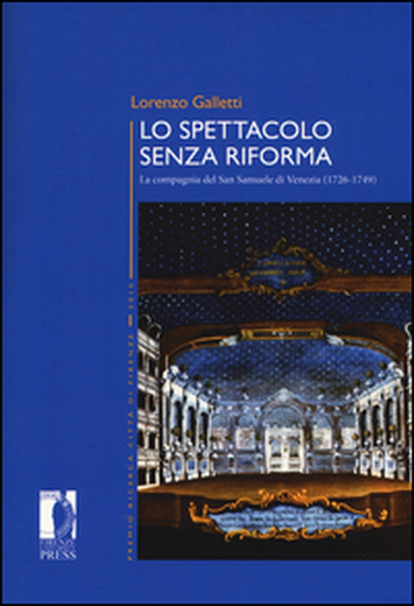 Lo spettacolo senza riforma. La compagnia del San Samuele di Venezia (1726-1749) - Librerie.coop