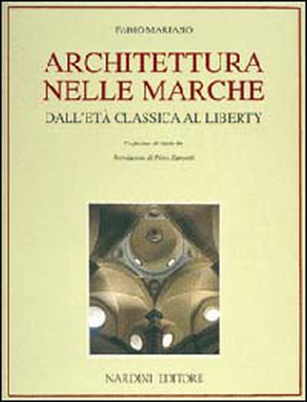 Architettura nelle Marche. Dall'età classica al liberty - Librerie.coop Architettura nelle Marche. Dall'età classica al liberty - Librerie.coop